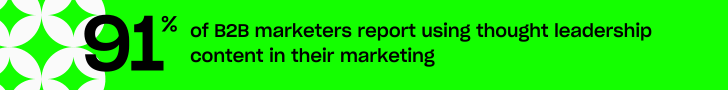 Statistic: 91% of B2B marketers report using thought leadership content in their marketing